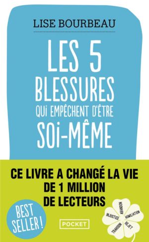 Les 5 blessures qui empêchent d'être soi-même de Lise Bourbeau