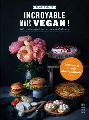 livre recettes incroyable mais vegan marie laforet